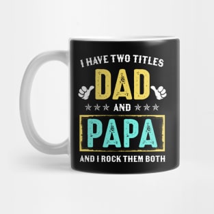 I Have Two Titles Dad And Papa And I Rock Them Both Mug